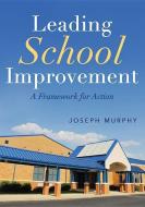Leading School Improvement: A Framework for Action di Joseph Murphy edito da LEARNING SCIENCES INTL