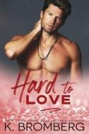 Hard to Love di K. Bromberg edito da JKB Publishing LLC