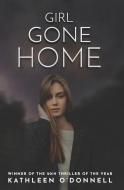 Girl Gone Home di Kathleen O'Donnell edito da LIGHTNING SOURCE INC