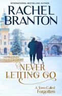 Never Letting Go: A Sweet Small Town Romance di Rachel Branton edito da BRIGHAM DISTRIBUTING