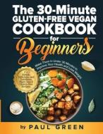The 30-Minute Gluten-free Vegan Cookbook for Beginners di Paul Green edito da Adolpho Publishing LLC