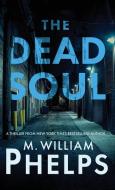 THE DEAD SOUL di M. William Phelps edito da WildBlue Press