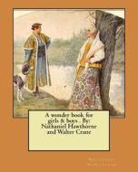 A Wonder Book for Girls & Boys . by: Nathaniel Hawthorne and Walter Crane di Nathaniel Hawthorne edito da Createspace Independent Publishing Platform