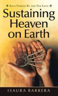 Sustaining Heaven On Earth di Barrera Isaura Barrera edito da Balboa Press