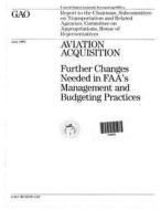 Aviation Acquisition: Further Changes Needed in FAA's Management and Budgeting Practices di United States Government a Office (Gao) edito da Createspace Independent Publishing Platform