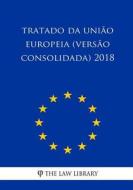 Tratado Da União Europeia (Versão Consolidada) 2018 di The Law Library edito da Createspace Independent Publishing Platform