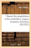 Manuel Des Proprietaires Et Des Usufruitiers, Usagers, Locataires Et Fermiers di DEFFAUX-M edito da Hachette Livre - BNF