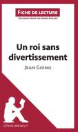 Ebook Un roi sans divertissement de Jean Giono (Fiche de lecture) di lePetitLitteraire, Marine Everard edito da lePetitLitteraire.fr
