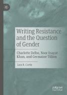 Writing Resistance and the Question of Gender di Lara R. Curtis edito da Springer International Publishing