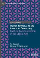 Trump, Twitter, And The American Democracy di Yu Ouyang, Richard W. Waterman edito da Springer Nature Switzerland Ag