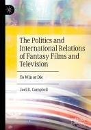 The Politics and International Relations of Fantasy Films and Television di Joel R. Campbell edito da Springer International Publishing