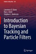 Introduction to Bayesian Tracking and Particle Filters di Lawrence D. Stone, Stephen L. Anderson, Roy L. Streit edito da Springer International Publishing