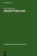 Begriffsbilder: Studien Zur Literarischen Allegorie Zwischen Opitz Und Schiller di Peter-Andre Alt edito da Walter de Gruyter