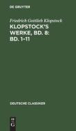 Klopstock¿s Werke, Bd. 8: Bd. 1¿11 di Friedrich Gottlieb Klopstock edito da De Gruyter