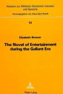 The Novel of Entertainment During the Gallant Era: A Study of the Novels of August Bohse di Elizabeth Brewer edito da P.I.E.