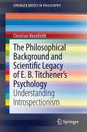 The Philosophical Background and Scientific Legacy of E. B. Titchener's Psychology di Christian Beenfeldt edito da Springer International Publishing