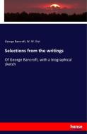 Selections from the writings di George Bancroft, W. W. Gist edito da hansebooks