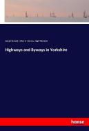 Highways and Byways in Yorkshire di Joseph Pennell, Arthur H. Norway, Hugh Thomson edito da hansebooks