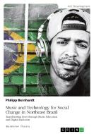 Music and Technology for Social Change in Northeast Brazil di Philipp Bernhardt edito da GRIN Verlag