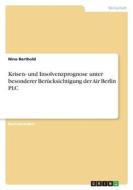 Krisen- und Insolvenzprognose unter besonderer Berücksichtigung der Air Berlin PLC di Nino Berthold edito da GRIN Verlag