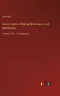Beacon Lights of History: Renaissance and Reformation di John Lord edito da Outlook Verlag