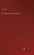 The Hopes of the Human Race di Anonymous edito da Outlook Verlag
