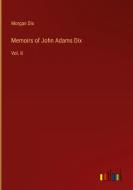 Memoirs of John Adams Dix di Morgan Dix edito da Outlook Verlag