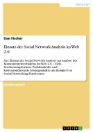 Einsatz der Social Network Analysis im Web 2.0 di Dan Fischer edito da GRIN Publishing