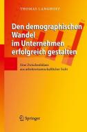 Den demographischen Wandel im Unternehmen erfolgreich gestalten di Thomas Langhoff edito da Springer Berlin Heidelberg