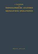 Topographische Anatomie Dringlicher Operationen di Julius Tandler edito da Springer Berlin Heidelberg