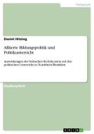 Alliierte Bildungspolitik und Politikunterricht di Daniel Hitzing edito da GRIN Publishing