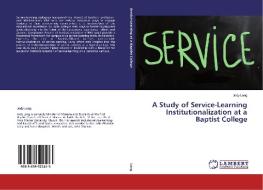 A Study of Service-Learning Institutionalization at a Baptist College di Jody Long edito da LAP Lambert Academic Publishing