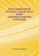 Eine karbonfreie Schweiz: Suche nach einer verwirklichbaren Strategie di Richard Voellmy edito da Books on Demand