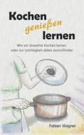 Kochen genießen lernen di Fabian Wagner edito da Books on Demand