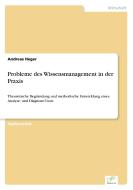 Probleme des Wissensmanagement in der Praxis di Andreas Heger edito da Diplom.de