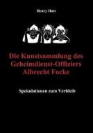 Die Kunstsammlung Des Geheimdienst-offiziers Albrecht Focke di Henry Hatt edito da Books On Demand