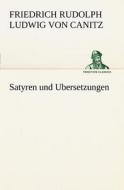 Satyren Und Ubersetzungen di Friedrich Rudolph Ludwig Von Canitz edito da Tredition Classics
