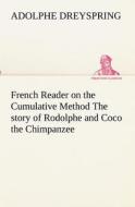 French Reader on the Cumulative Method The story of Rodolphe and Coco the Chimpanzee di Adolphe Dreyspring edito da TREDITION CLASSICS