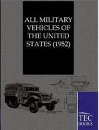 ALL MILITARY VEHICLES OF THE UNITED STATES (1952) di Ohne Autor edito da TP Verone Publishing