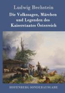 Die Volkssagen, Märchen und Legenden des Kaiserstaates Österreich di Ludwig Bechstein edito da Hofenberg