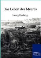 Das Leben des Meeres di Georg Hartwig edito da TP Verone Publishing