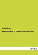 Metallographie in elementarer Darstellung di Rudolf Ruer edito da DOGMA
