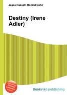Destiny (irene Adler) di Jesse Russell, Ronald Cohn edito da Book On Demand Ltd.