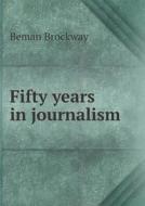 Fifty Years In Journalism di Beman Brockway edito da Book On Demand Ltd.