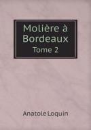 Moliere A Bordeaux Tome 2 di Anatole Loquin edito da Book On Demand Ltd.