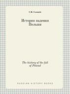 The History Of The Fall Of Poland di S M Solovyov edito da Book On Demand Ltd.