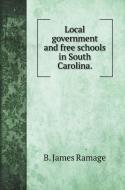 Local government and free schools in South Carolina. di B. James Ramage edito da Book on Demand Ltd.