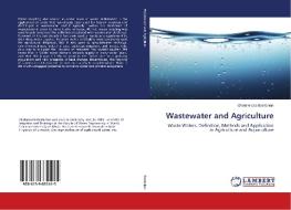 Wastewater and Agriculture di Gholamreza Bostanian edito da LAP Lambert Academic Publishing