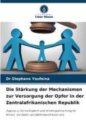 Die Stärkung der Mechanismen zur Versorgung der Opfer in der Zentralafrikanischen Republik di Stephane Youfeina edito da Verlag Unser Wissen