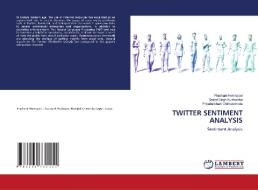 TWITTER SENTIMENT ANALYSIS di Prashant Hemrajani, Satpal Singh Kushwaha, Priyadarshani Chimanchode edito da LAP LAMBERT Academic Publishing